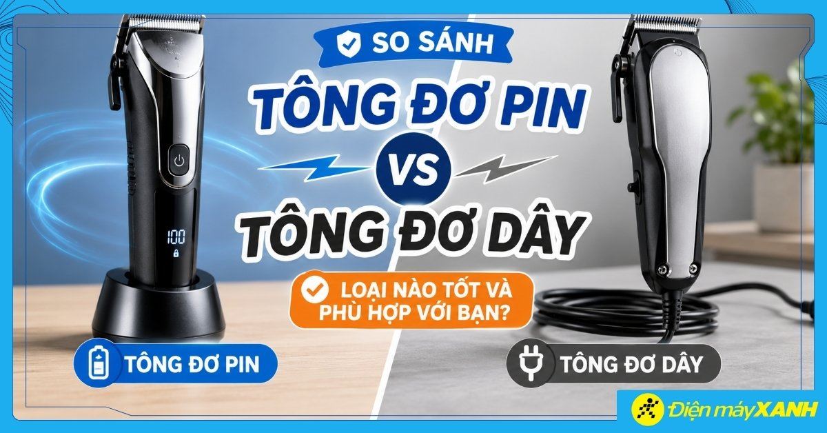 So sánh tông đơ pin với tông đơ dây: Loại nào tốt và phù hợp với bạn?