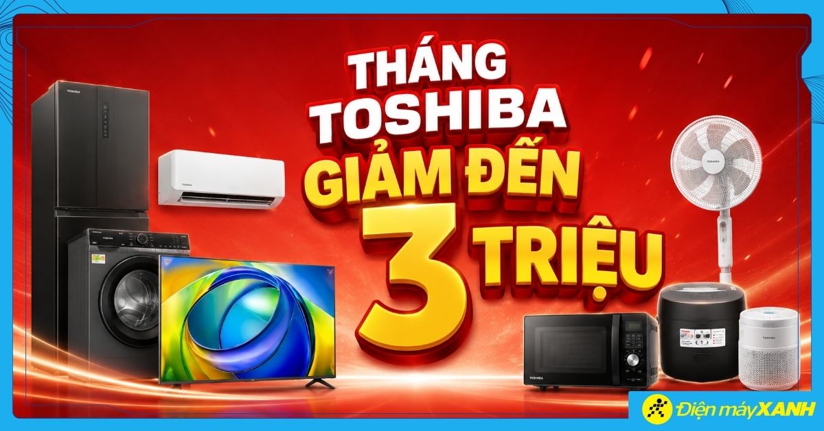 Tháng Toshiba Giảm đến 3 triệu, trả chậm 0%, tặng quà gia dụng, Trúng Toyota Innova