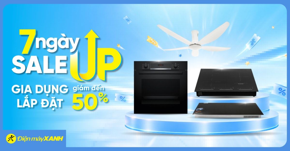 🔥 7 NGÀY SALE UP GIA DỤNG LẮP ĐẶT – GIẢM ĐẾN 50% TẠI ĐIỆN MÁY XANH!