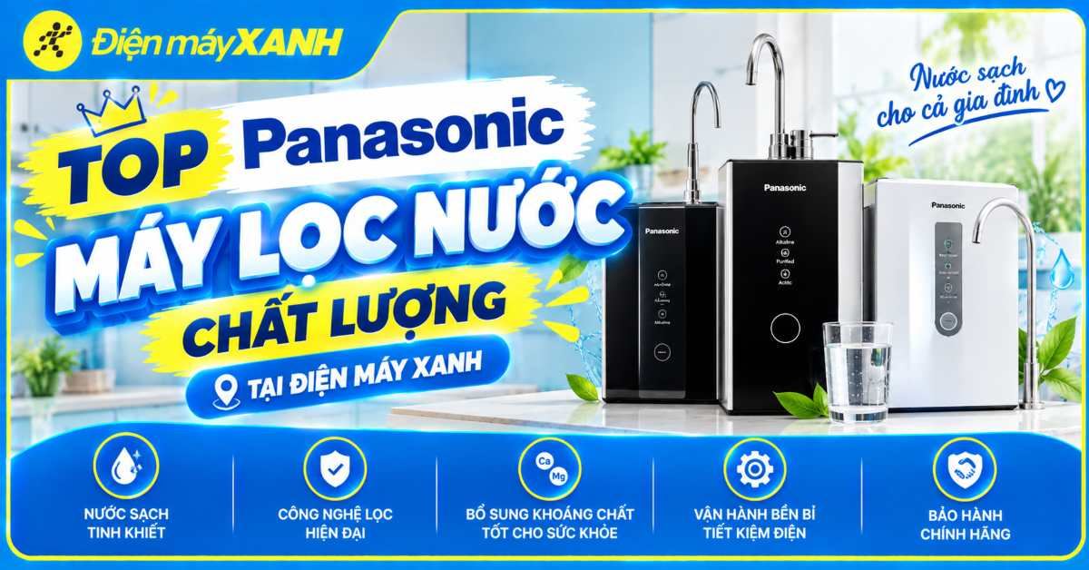 Top 4 máy lọc nước Panasonic chất lượng, chính hãng tại Điện máy XANH