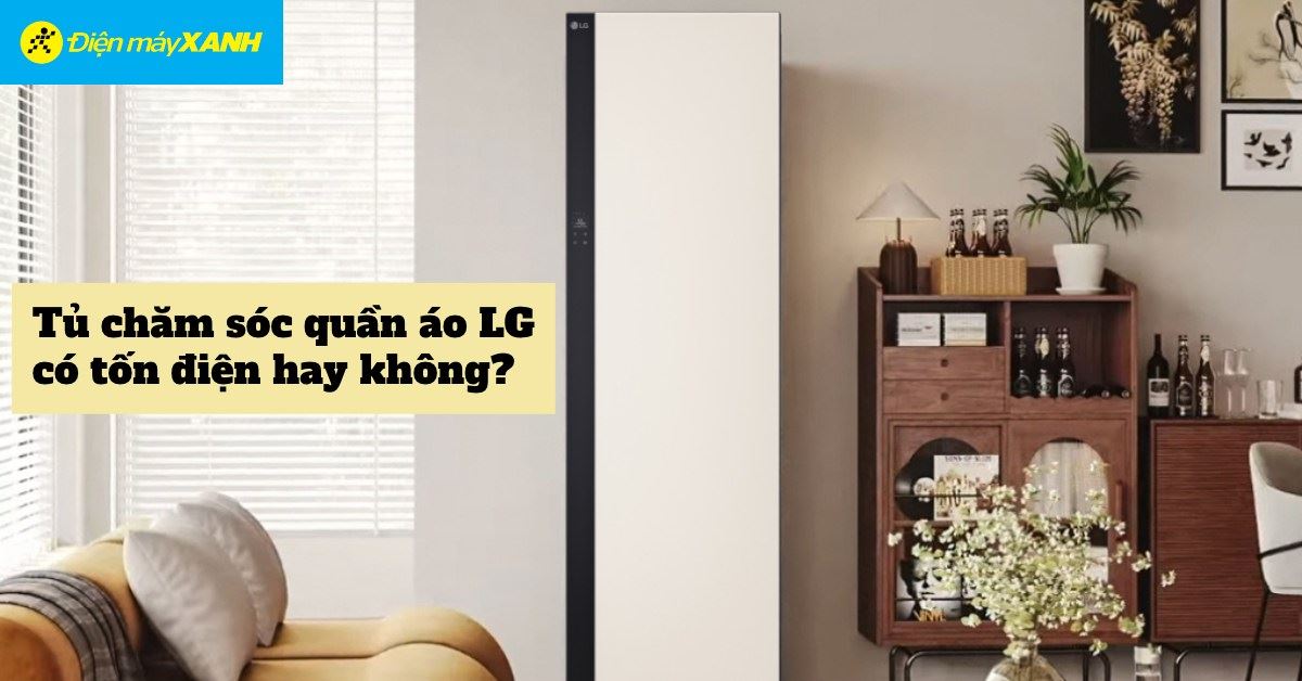 Tủ chăm sóc quần áo LG có tốn điện không? Công suất tiêu thụ thế nào?