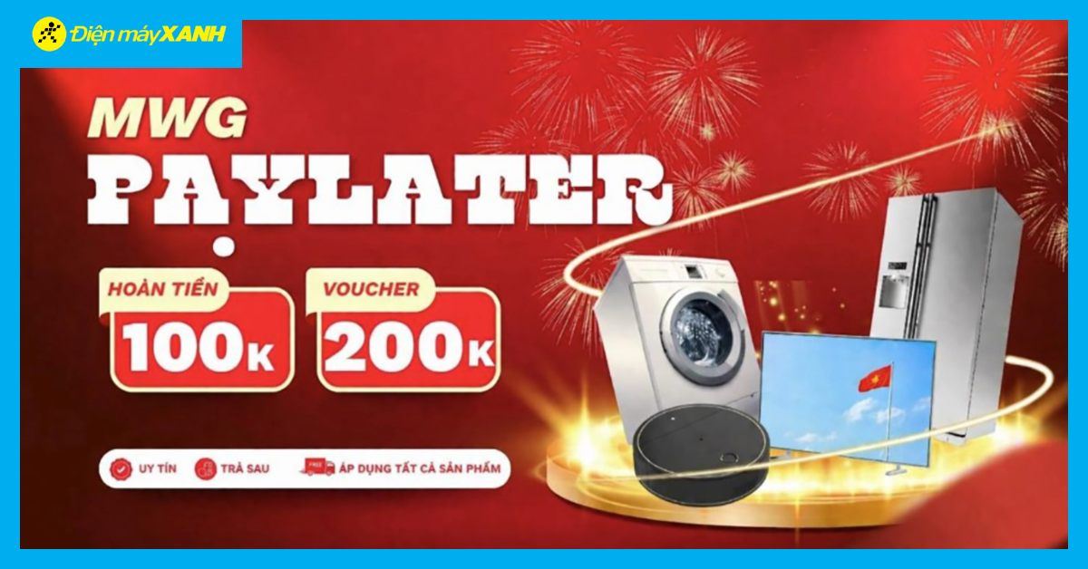 Mua trả chậm qua MWG PAYLATER - Hoàn tiền đến 300k và tặng phiếu mua hàng 300K