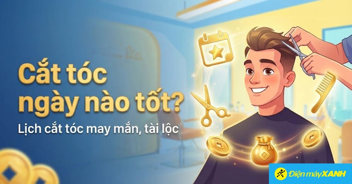 Cắt tóc ngày nào tốt? Lịch cắt tóc 12/2025 tốt nhất giúp thu hút tài lộc, bình an