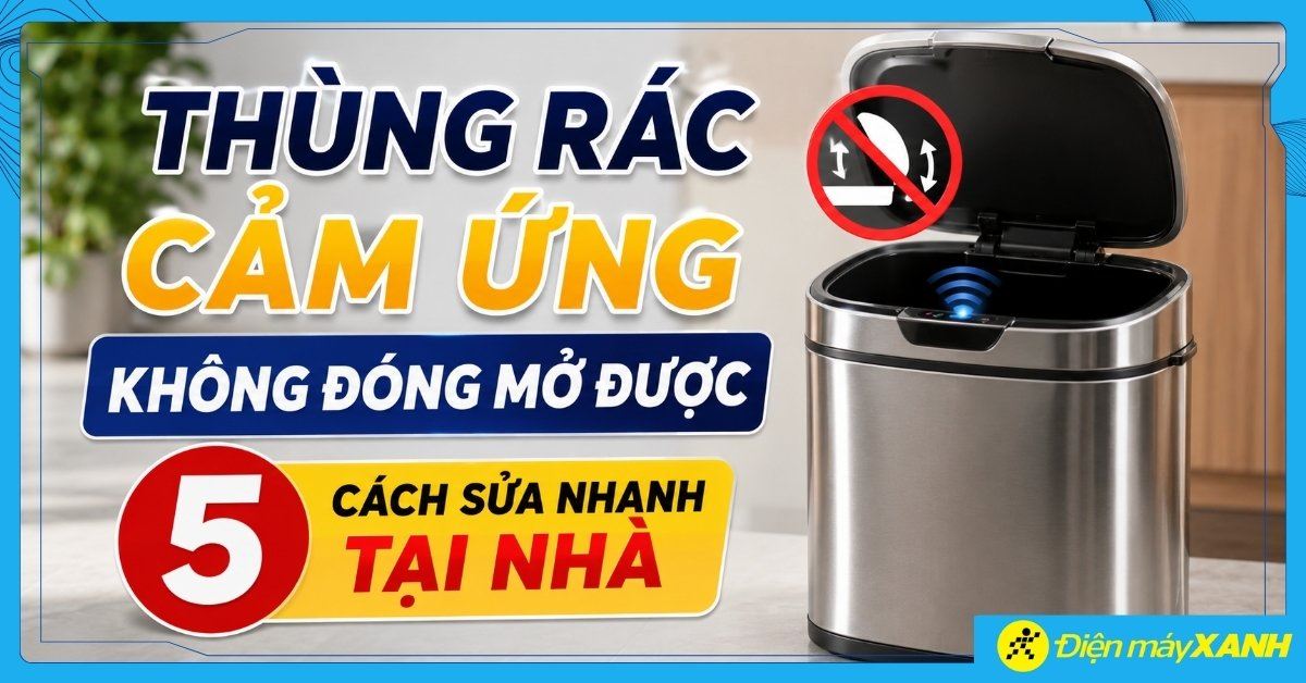 Thùng rác cảm ứng không đóng mở được: 5 cách sửa nhanh tại nhà