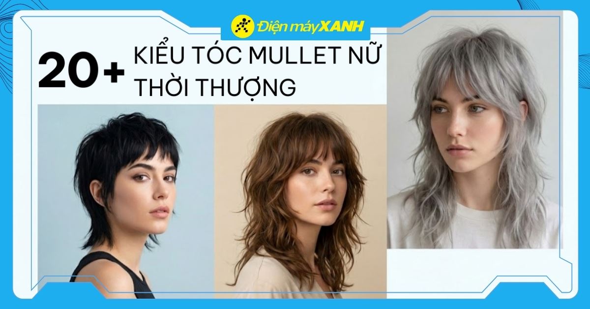 Top 20+ Kiểu tóc mullet nữ cá tính, quyến rũ, gây sốt năm 2026
