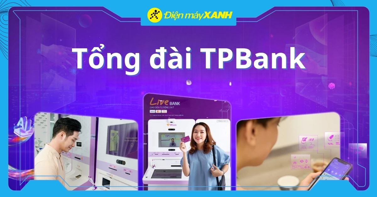 Tổng đài TPBank là số mấy? Cách gọi tổng đài TPBank để được hỗ trợ nhanh nhất