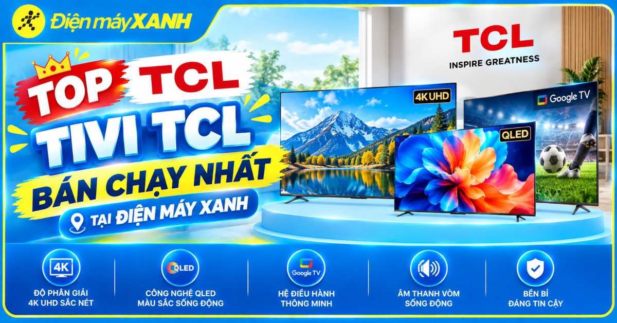 Top Tivi TCL bán chạy nhất năm 2026 tại Điện máy XANH