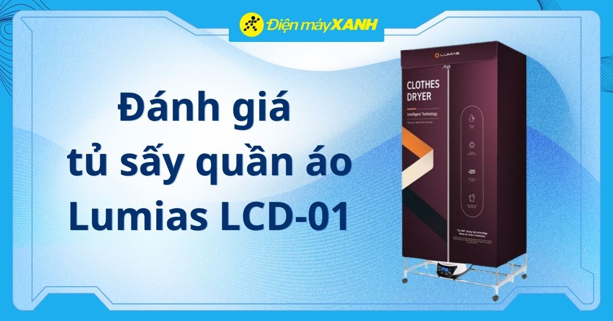 Đánh giá tủ sấy quần áo Lumias LCD-01: Luồng khí nóng 360°, thiết kế gấp gọn tối ưu