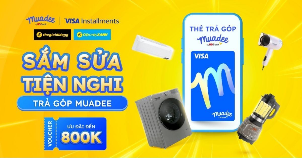 Ưu đãi đến 800k khi thanh toán qua Thẻ tín dụng Muadee by HDBank tại Điện máy XANH và Thế Giới Di Động