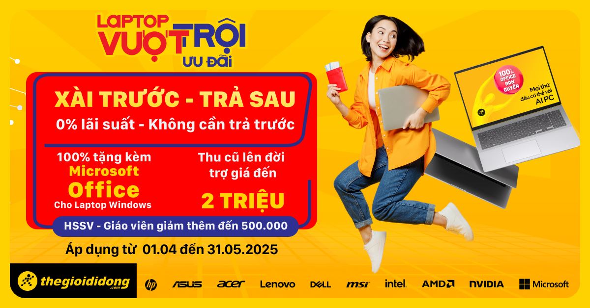 Ưu đãi laptop vượt trội - Trả chậm 0% lãi suất, không cần trả trước - Tặng Microsoft Office - Thu cũ lên đời trợ giá