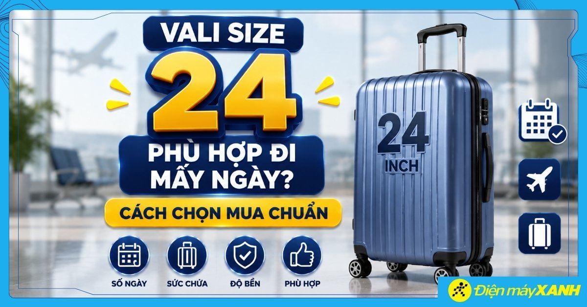 Vali size 24 phù hợp đi mấy ngày? Cách chọn mua chuẩn