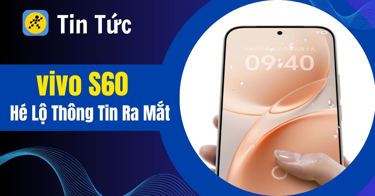 vivo S60 hé lộ: Pin khủng 7.000 mAh, camera tiềm vọng và thiết kế đột phá