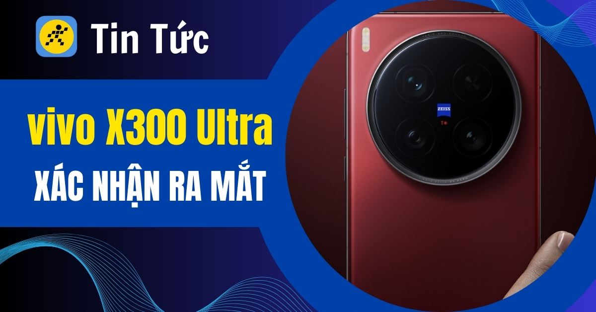 vivo X300 Max ra mắt: Pin 7.000 mAh, màn hình 1.5K và camera 200MP