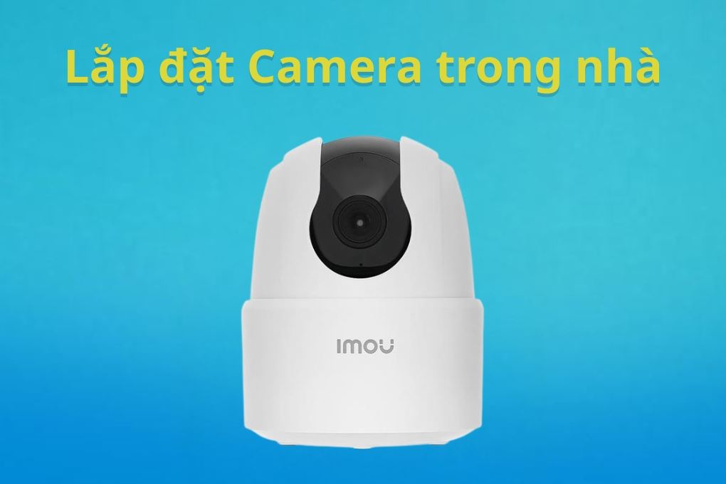 Lắp đặt Camera trong nhà