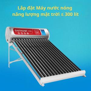 Lắp đặt Máy nước nóng năng lượng mặt trời ≤300 lít