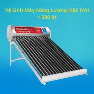 Dịch vụ vệ sinh máy nước nóng năng lượng mặt trời > 300 lít