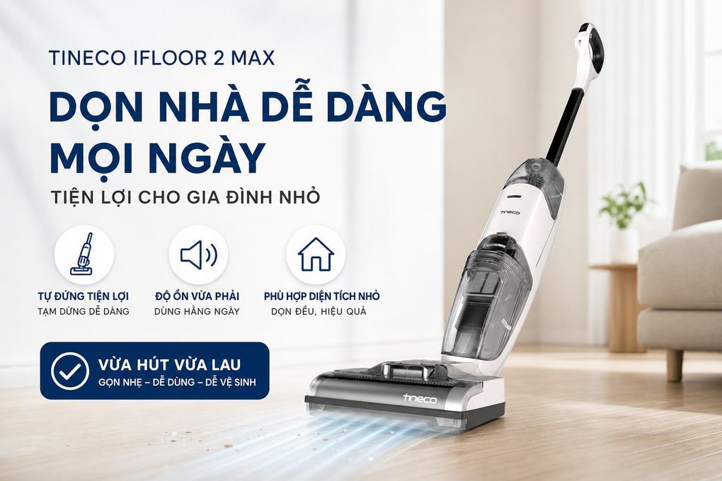 Máy hút bụi lau sàn Tineco IFLOOR 2 MAX - Tiện ích và lưu ý sử dụng phù hợp phân khúc bình dân
