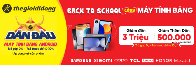 Tablet Back To School - Giảm Giá Sốc Đến 3 Triệu + Trả Góp 0%