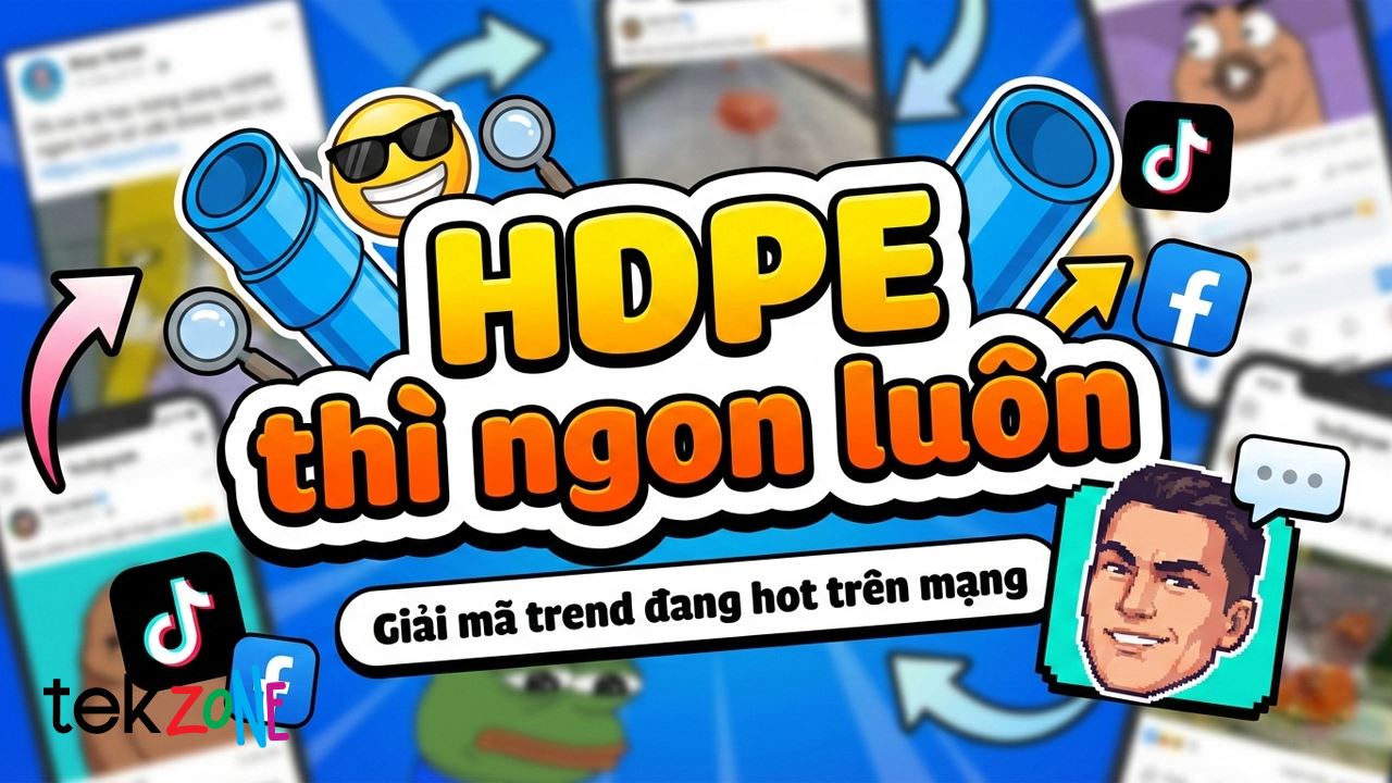 HDPE là gì? HDPE thì ngon luôn là gì? HDPE là làm nghề gì? Giải mã trend HDPE đang hot trên TikTok