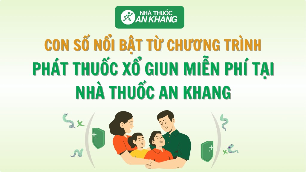 Con So Noi Bat Tu Chuong Trinh Phat Thuoc Xo Giun Mien Phi Tai Nha Thuoc An Khang